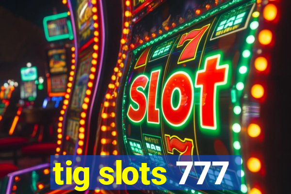 tig slots 777